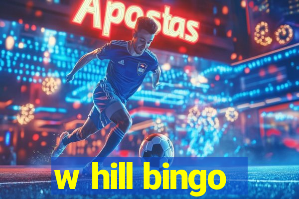 w hill bingo