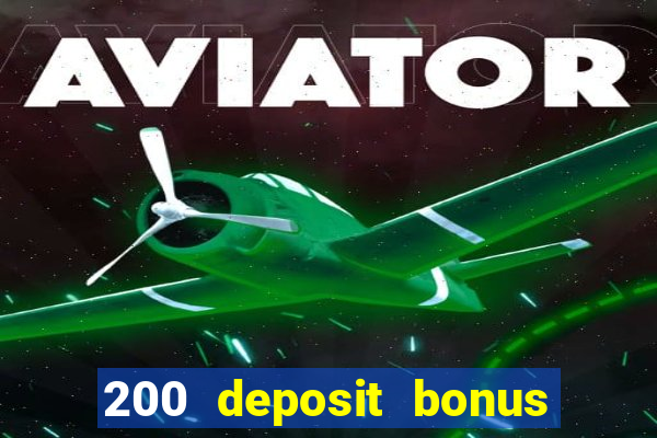 200 deposit bonus online casino