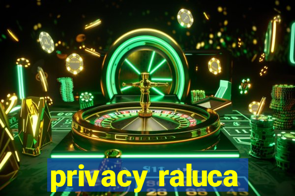 privacy raluca