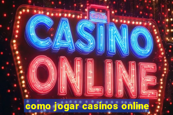 como jogar casinos online