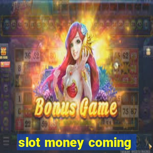 slot money coming