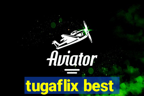 tugaflix best