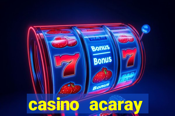 casino acaray horário de funcionamento