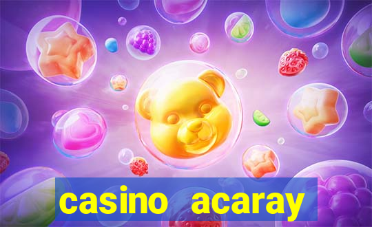 casino acaray horário de funcionamento