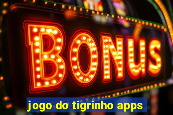 jogo do tigrinho apps