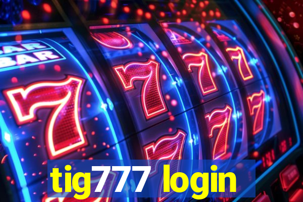 tig777 login