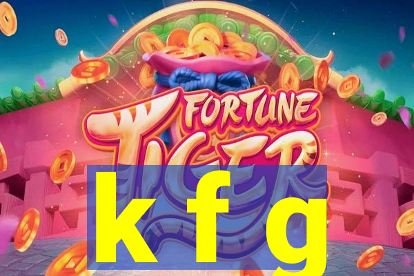 k f g