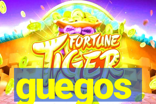 guegos