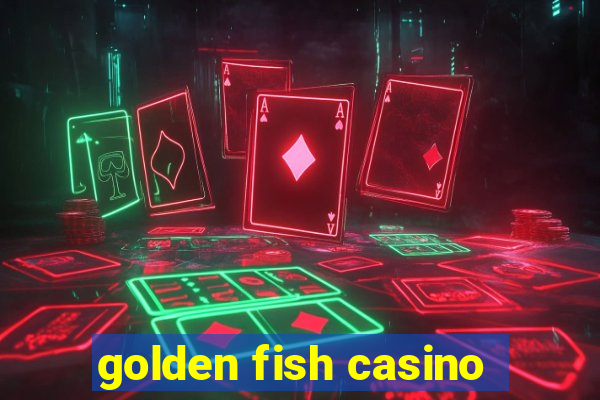 golden fish casino