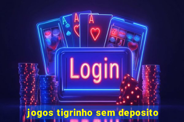 jogos tigrinho sem deposito