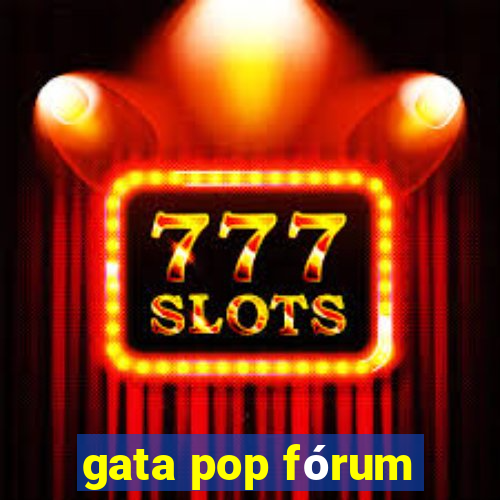 gata pop fórum