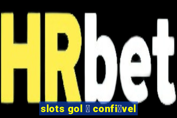 slots gol 茅 confi谩vel