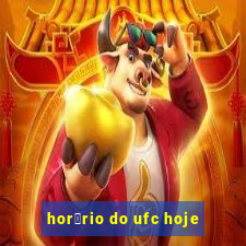 hor谩rio do ufc hoje