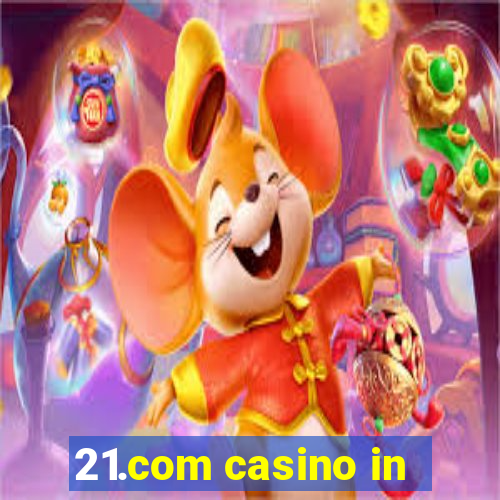 21.com casino in