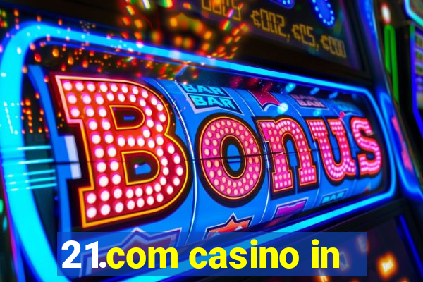 21.com casino in