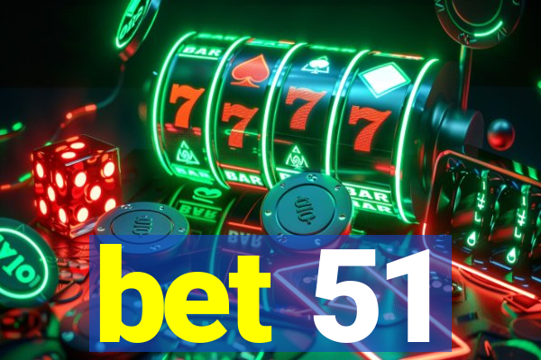 bet 51