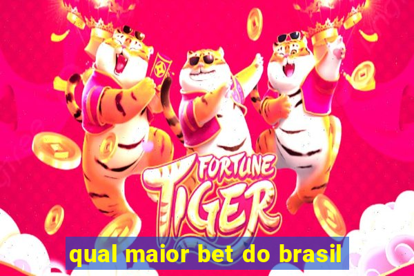 qual maior bet do brasil