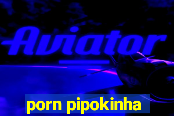 porn pipokinha