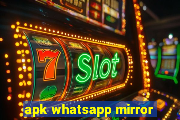 apk whatsapp mirror