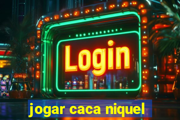 jogar caca niquel