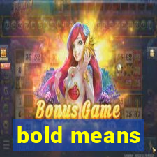 bold means