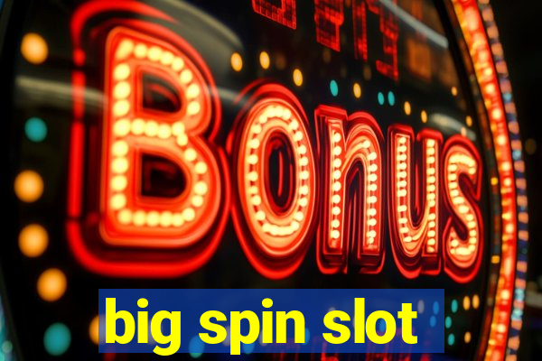 big spin slot