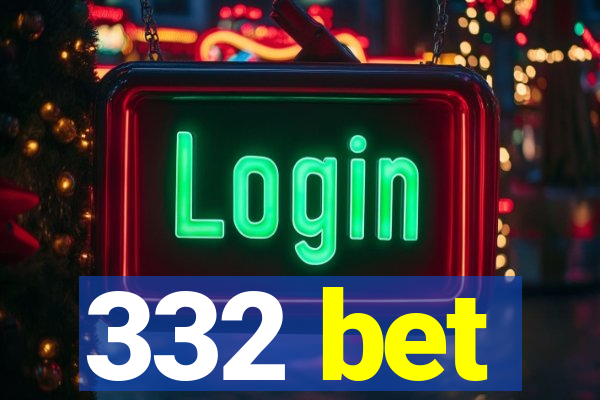 332 bet