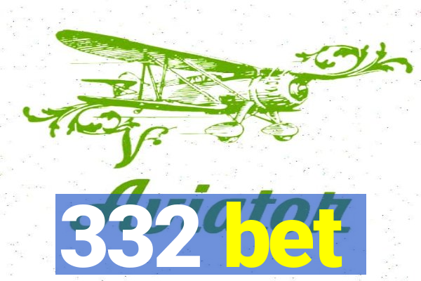 332 bet