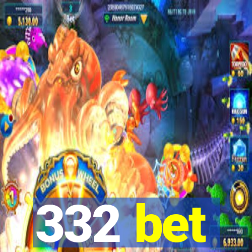 332 bet