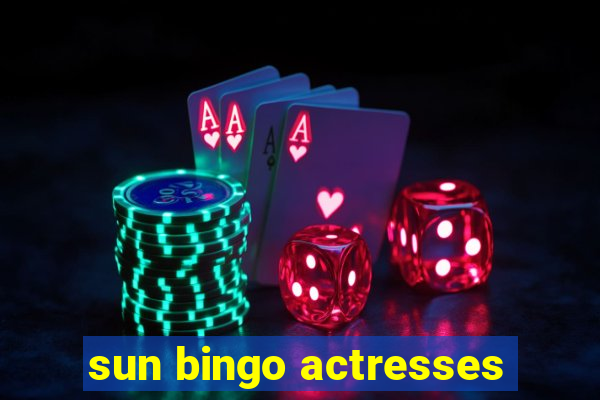 sun bingo actresses