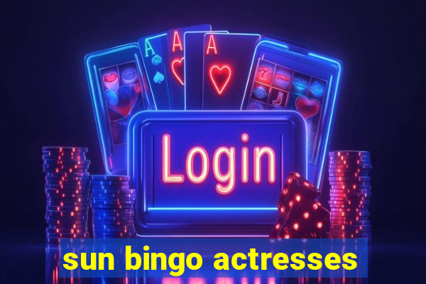 sun bingo actresses