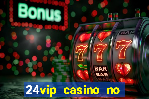 24vip casino no deposit code