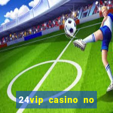 24vip casino no deposit code