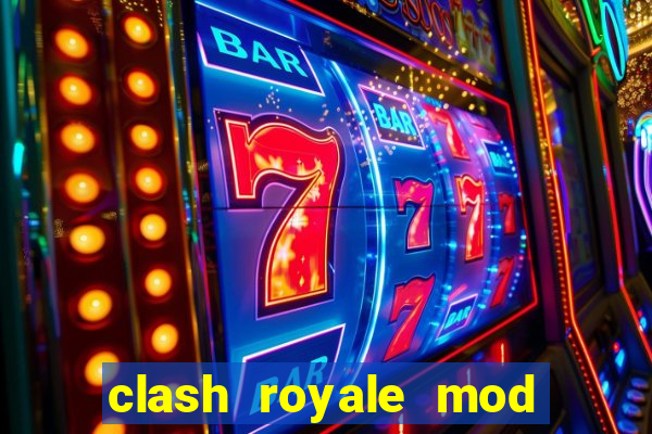 clash royale mod cartas modificadas