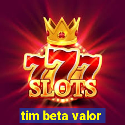 tim beta valor