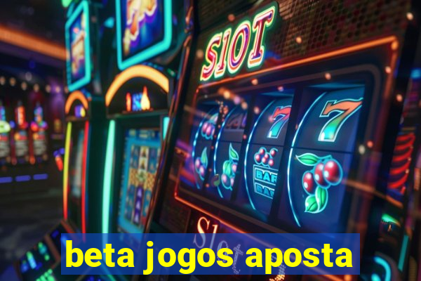 beta jogos aposta