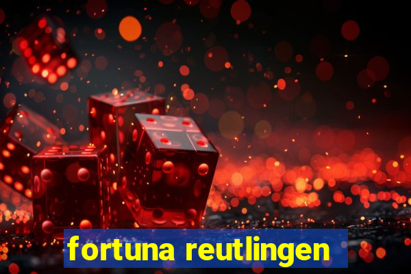 fortuna reutlingen