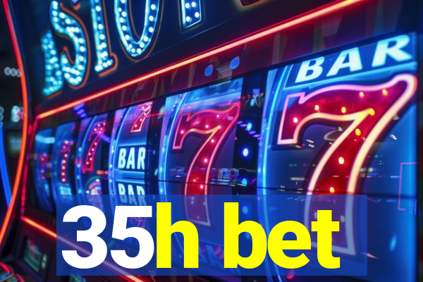 35h bet