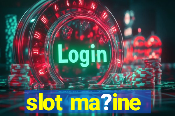 slot ma?ine