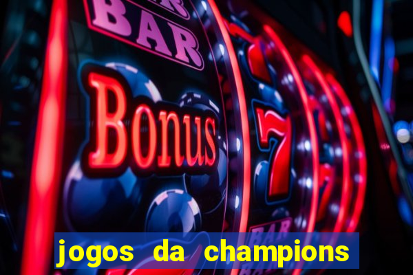 jogos da champions vai passar onde