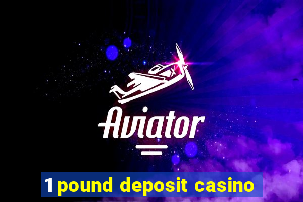 1 pound deposit casino