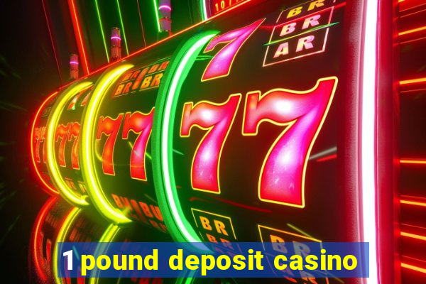 1 pound deposit casino