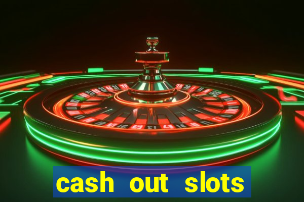 cash out slots paga mesmo