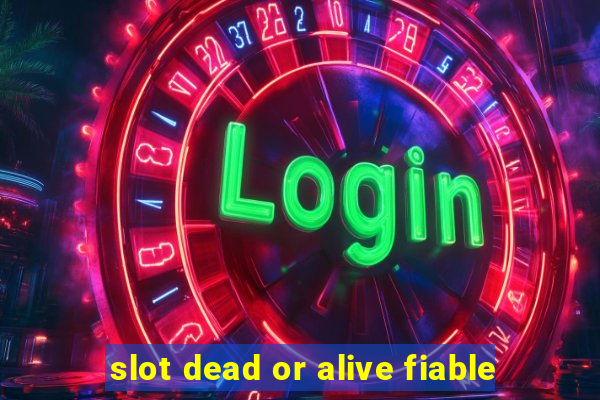 slot dead or alive fiable