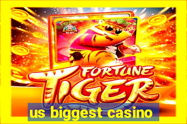 us biggest casino