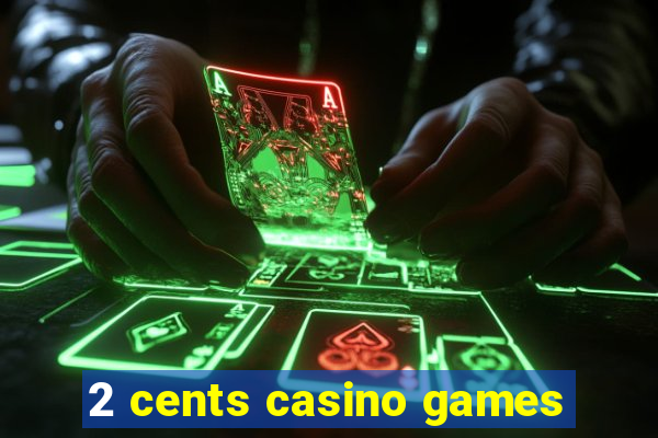 2 cents casino games