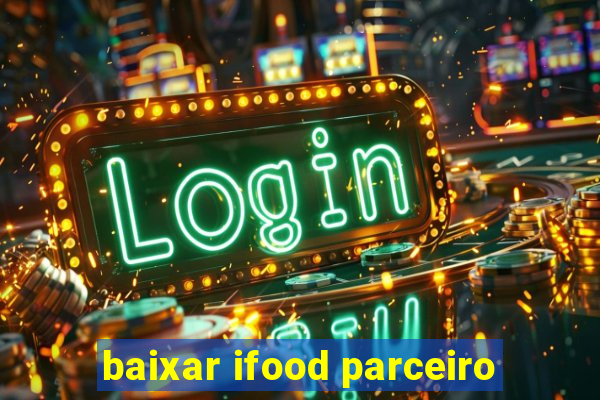 baixar ifood parceiro