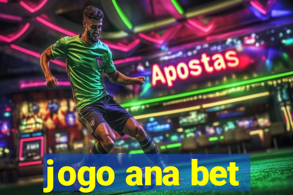 jogo ana bet