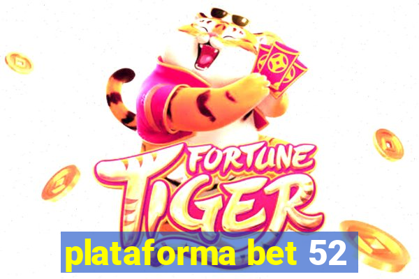 plataforma bet 52