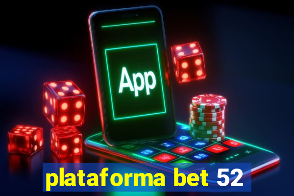 plataforma bet 52